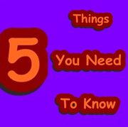 Five Thing You Need To Know